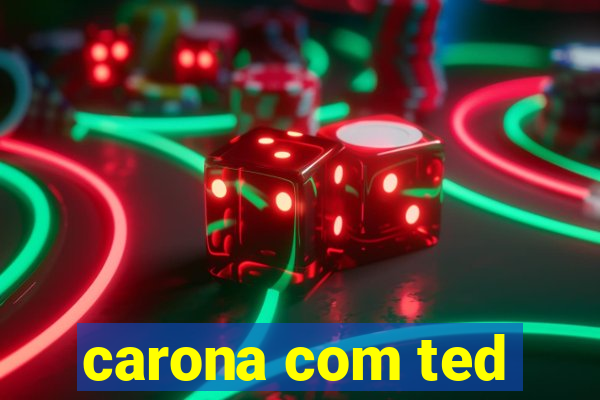 carona com ted